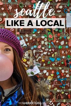 a girl blowing bubble with text overlay saying seattle like a local