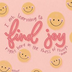 a pink background with yellow smiley faces and words that say i am learning to find joy