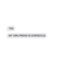 two texts that say, yes my girlfriend is gorgeous