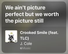 an iphone screen with the text we can't picture perfect but we worth the picture still crooked smile feat j cole