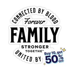 a sticker that says, connected by blood forever family strong together to get 50 % off