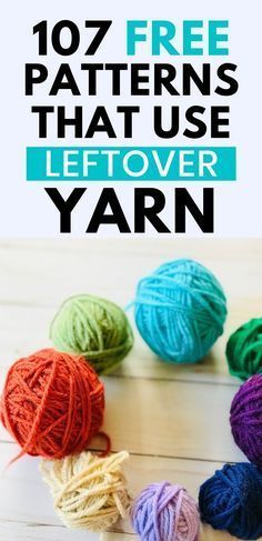 yarn balls with text overlay that reads, free patterns that use leftover yarn