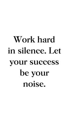 the words work hard in science let your success be your noise