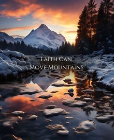 the words faith can move mountains in front of a mountain stream with snow on it