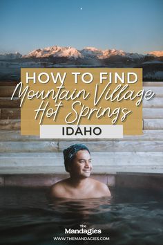 a man in a hot tub with the words how to find mountain village he springs idaho