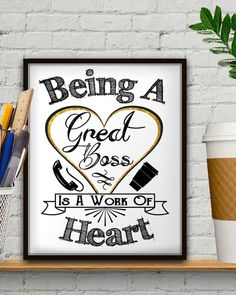 a poster with the words being a great boss is a work of heart on it