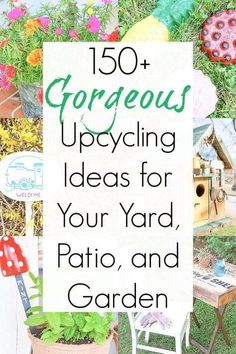 a sign that says, 50 gorgeous upcycling ideas for your yard, patio and garden