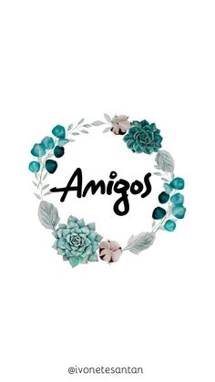 the words amigos are surrounded by flowers and leaves