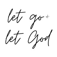 the words let go and let god written in black ink