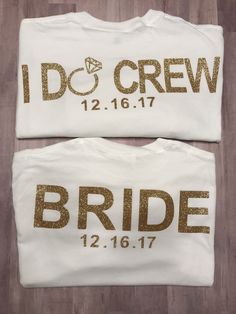 two t - shirts with gold foil on them that say i do crew and bride