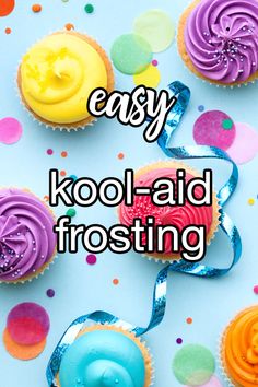 colorful cupcakes with the words easy kool - aid frosting