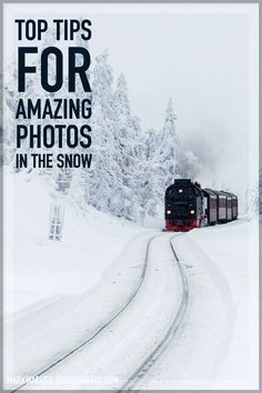 a train traveling through snow covered trees on the side of a road with text overlaying top tips for amazing photos in the snow