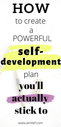 the words how to create a powerful self - development plan, you'll actually stick to