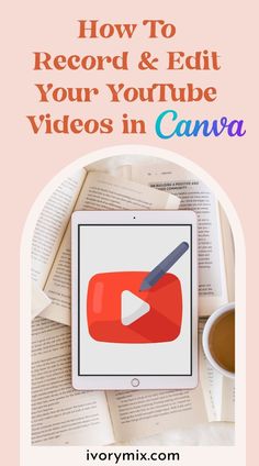 an ipad with the title how to record and edit your youtube videos in canva