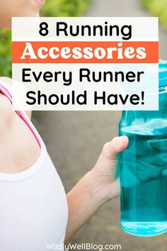 a woman holding a water bottle with the words 8 running accessories every runner should have