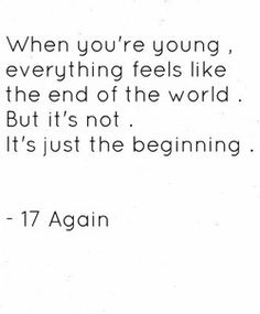 an image with the quote when you're young, everything feels like the end of the world but it's not it's just the beginning