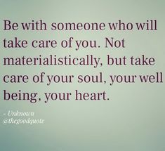 a quote on being with someone who will take care of you not materialically, but take care of your soul, you'll