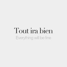 the words tout ira bien everything will be fine are in black and white