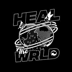 the words heal the world written in white on a black background with an image of a globe