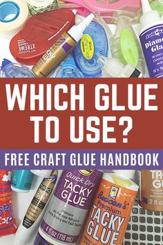 a pile of craft supplies with the text which glue to use? free craft glue handbook