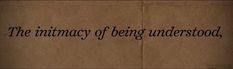 a piece of brown paper with black writing on it that says, the intimacy of being understood