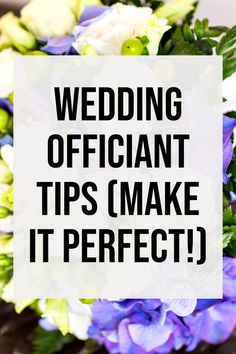 the words wedding officiant tips make it perfect in front of a bouquet of flowers