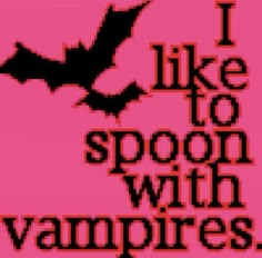 the words i like to spoon with vampire's are in black and red on a pink background