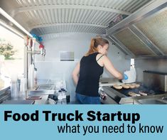 a woman cooking food in a kitchen with the words food truck start up what you need to know