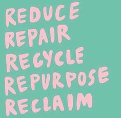 the words reduce repair, recycle, repurpose and reclaim are written in pink on a blue background