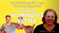 two women are standing in front of a yellow background with the words, decluttering with less time than expected one hour 40 minutes better