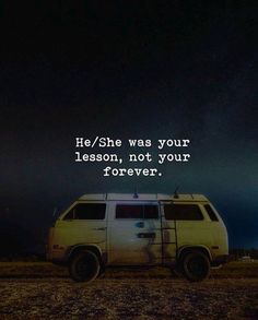 a van with the words he / she was your lesson, not your forever