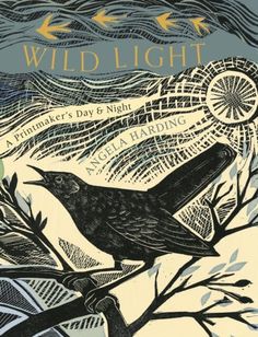 Wild Light : A printmaker's day and night Extended Range Little, Brown Book Group Untamed Book, Chapbook Design, Edward Bawden, Flame Tree, Print Block, Linoleum Block, Night Book, Art Calendar