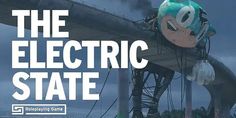 an advertisement for the electric state featuring a cartoon character on top of a large structure