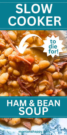 Close-up photo of Slow Cooker Ham and Bean Soup Recipe. Text says, "Slow Cooker Ham & Bean Soup to die for montanahappy.com" Slow Cooker Bean Soup, Bean Soup Crockpot, Ham Bean Soup, Crockpot Ham And Beans, Large Family Table, Ham And Bean, Slow Cooker Beans, Crockpot Ham, Slow Cooker Ham