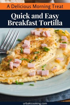 an omelet with ham and cheese on it is shown in the foreground text reads quick and easy breakfast tortilla