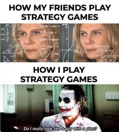 the joker movie meme is shown with two different faces and text that reads, how my friends play strategy games