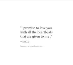 a quote that says i promise to love you with all the heartbeats that are given to me