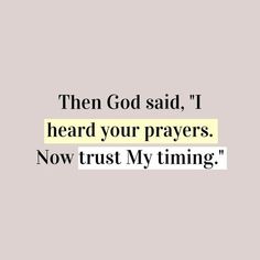 a quote that reads, then god said i heard your prayers now trust my time