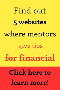 the words find out 5 website where mentors give tips for financial click here to learn more