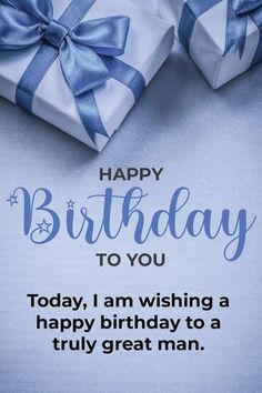 a birthday card with two wrapped presents and the words, happy birthday to you today i am wishing a happy birthday to a truly great man