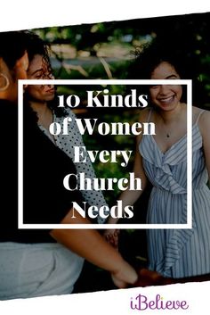 two women standing next to each other with the words 10 kinds of women every church needs