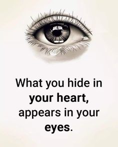 an eye with the words what you hide in your heart, appears in your eyes