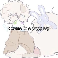 a cartoon character with the words i wanna be a puppy boy