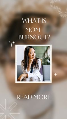 a woman is looking at the camera with her hand on her chin and text that reads, what is mom burnout? read more