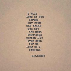 an old typewriter with the words i will look at you across any room and think you are the most beautiful person i've ever seen for as i long as i breathe