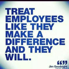 a blue and white poster with the words treat employees like they make a difference and they will