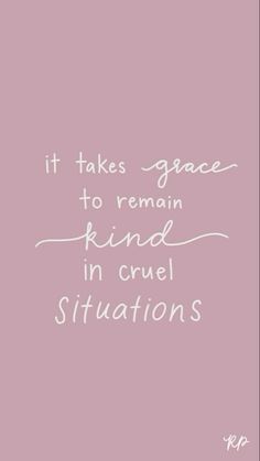 a pink background with the words it takes grace to remain kind in cruel situations