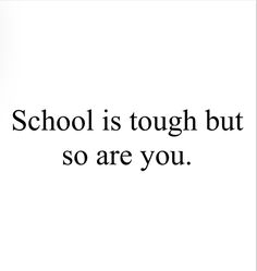 the words school is tough but so are you