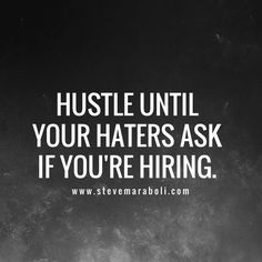 a black and white photo with the words hustle until your haters ask if you're hiring