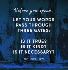 a blue door with the words, before you speak, let your words pass through three gates is it true? is it kind of necessary? is it necessary? is it necessary?